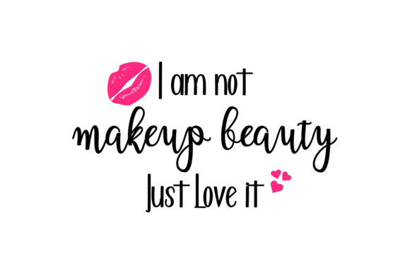 I Am Not Makeup Beauty SVG Cut File